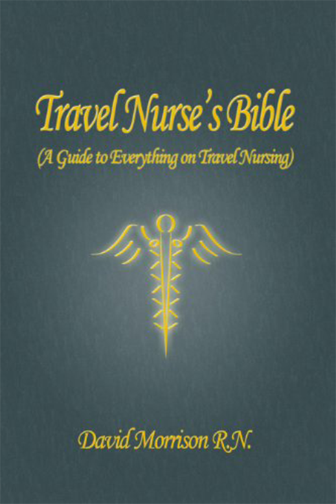 Travel Nurse's Bible A Guide